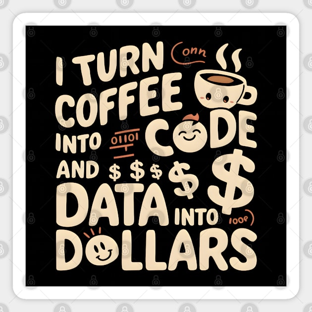 I Turn Coffee into Code and Data into Dollars Magnet by MakerMind8.2